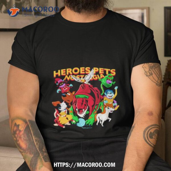 Heroes Pets Nostalgia Shirt