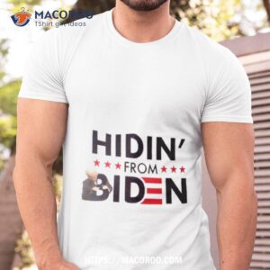 hidin from biden funny shirt tshirt