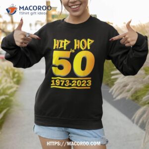 hip hop is 50 years old 19732023 50th anniversary shirt sweatshirt 1