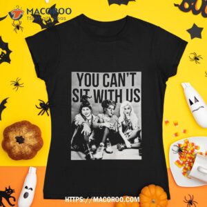 Hocus Pocus Sanderson Sisters You Cant Sit With Us Shirt