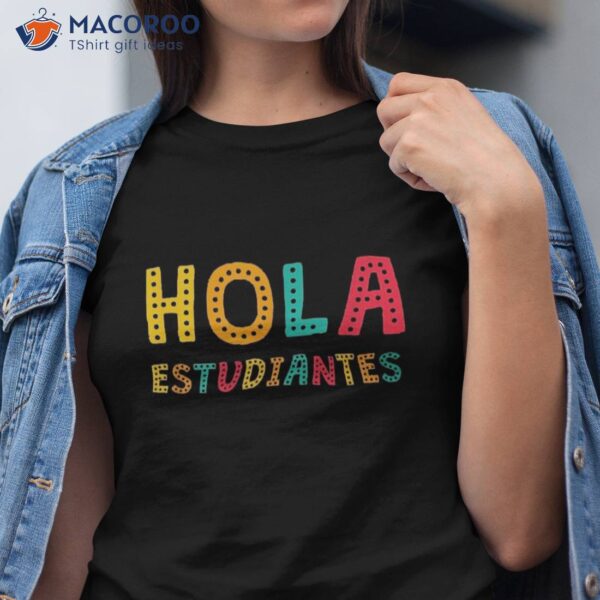 Hola Estudiantes, Maestra Back To School Spanish Teacher Shirt