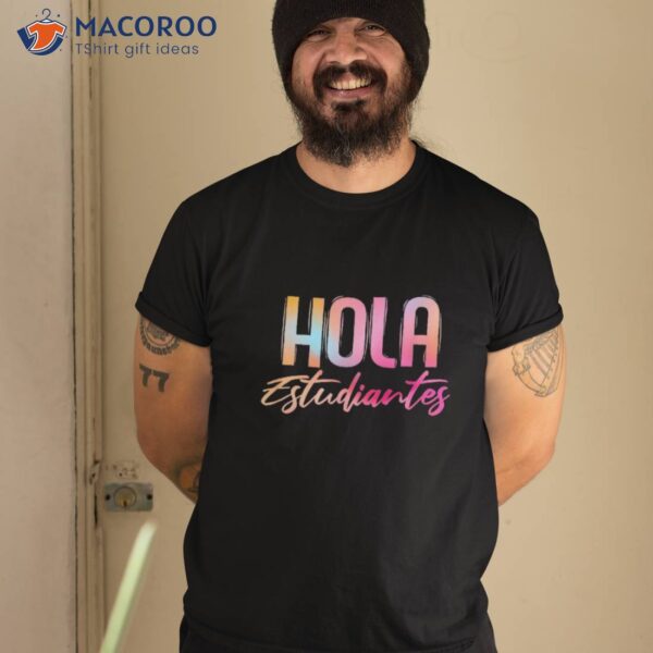 Hola Estudiantes Spanish Teacher Funny Back To School Shirt