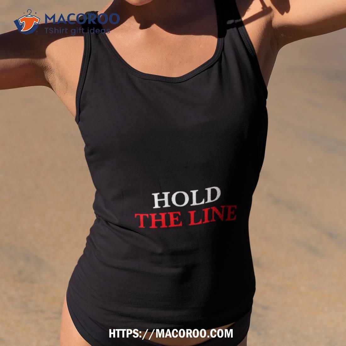 Hold The Line Shirt Hold The Line Shirt