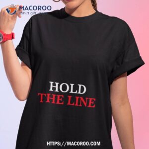 hold the line shirt tshirt 1