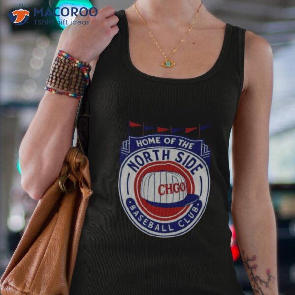 Home Of The Northside Chicago Cubs Baseball Shirt