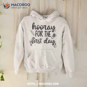 hooray for the first day funny back to school teacher shirt hoodie