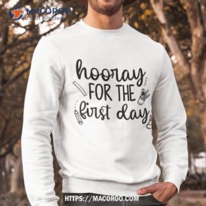 hooray for the first day funny back to school teacher shirt sweatshirt