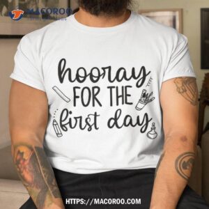 hooray for the first day funny back to school teacher shirt tshirt