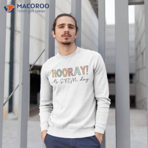 hooray it s stem day teacher specials squad back to school shirt sweatshirt 1