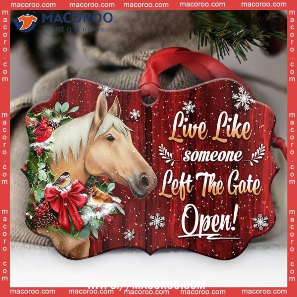 Horse Christmas Live Like Someone Left The Gate Open Metal Ornament, Horse Christmas Ornaments