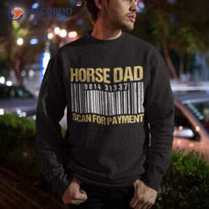 horse dad scan for payt barcode shirt sweatshirt