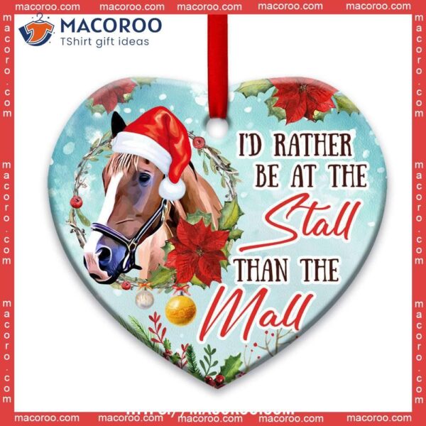 Horse I’d Rather Be At The Stall Than Mall Heart Ceramic Ornament, Horse Christmas Ornaments