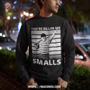 humor dad saying you re killing me smalls shirt sweatshirt