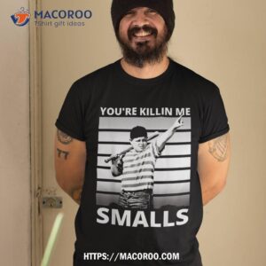 Humor Dad Saying You’re Killing Me Smalls Shirt