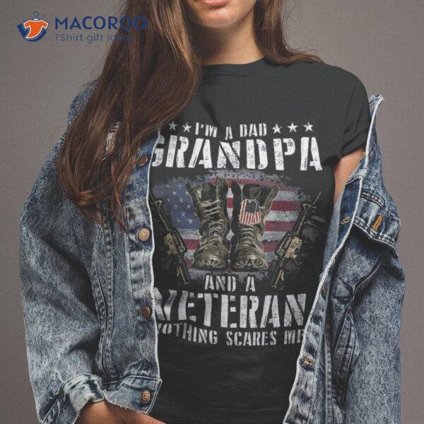 I Am A Dad Grandpa And Veteran Nothing Scares Me Usa Shirt