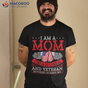I Am A Mom Grandma And Veteran Nothing Scares Me Shirt