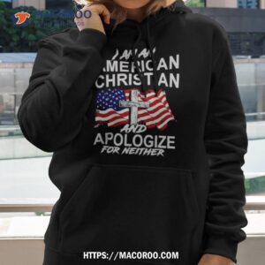 I Am An American Christian And Apologize For Neither Shirt 2 i am an american christian and apologize for neither shirt hoodie 2