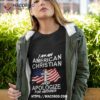 I Am An American Christian And Apologize For Neither Shirt