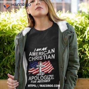 i am an american christian and apologize for neither shirt tshirt 4