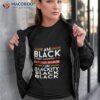 I Am Black Every Month But This Month Im Blackity Black Black Shirt