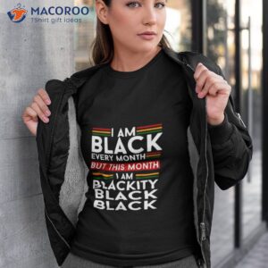 i am black every month but this month im blackity black black shirt tshirt 3
