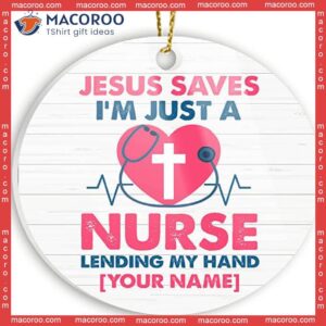 I Am Just A Nurse Lending My Hand; Custom Name Christmas Ceramic Ornament.