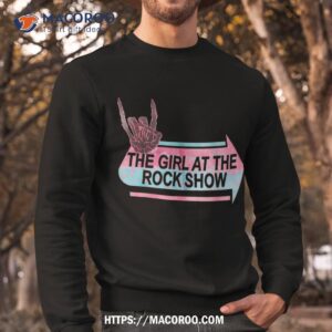 i am the girl at rock show classic shirt sweatshirt