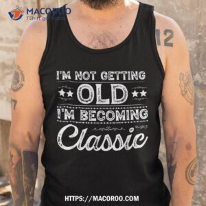 i amp acirc amp 128 amp 153 m not old im classic funny mother s father s day birthday shirt tank top