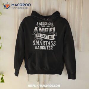 i asked for an angel god sent me a smartass daughter shirt hoodie