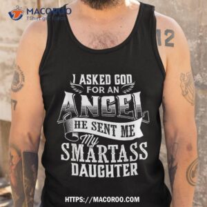 i asked for an angel god sent me a smartass daughter shirt tank top
