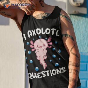 i axolotl questions funny lovers shirt tank top 1