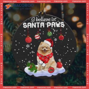 I Believe In Santa Paws’ Christmas Ceramic Ornament.