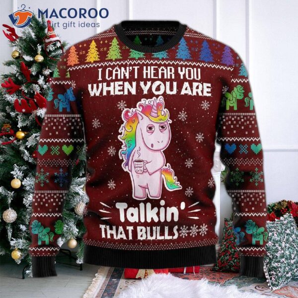 I Can’t Hear You Wearing An Ugly Unicorn Christmas Sweater.