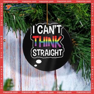 I Can’t Think Straight Christmas Ceramic Ornament