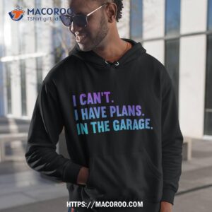 I Cant Have Plans In The Garage Fathers Day Car Mechanics Shirt