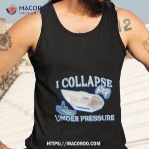 i collapse under pressure oceangate shirt tank top 3