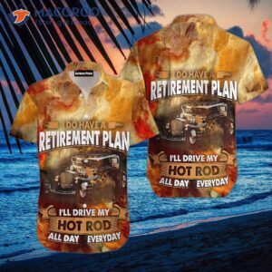 i do have a retirement plan for hawaiian hot rod shirts 0