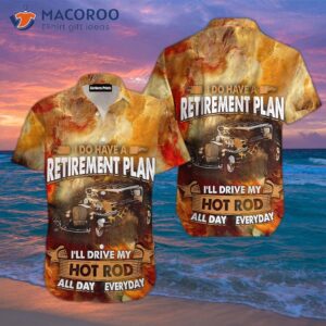 I Do Have A Retirement Plan For Hawaiian Hot Rod Shirts.