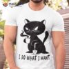 I Do What Want Funny Black Cat Withe Cup Coffee Gifts Shirt