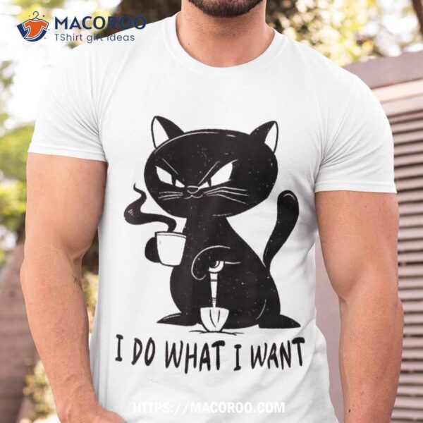 I Do What Want Funny Black Cat Withe Cup Coffee Gifts Shirt