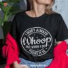 I Don’t Always Whoop But When Do There It Is Vintage Shirt, Halloween Gifts For Coworkers