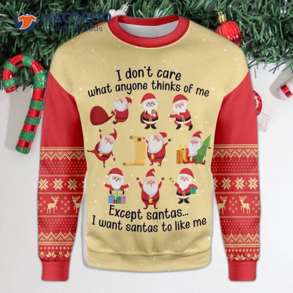 “i Don’t Care What Anyone Thinks Of Me Except Santa’s Ugly Christmas Sweater.”