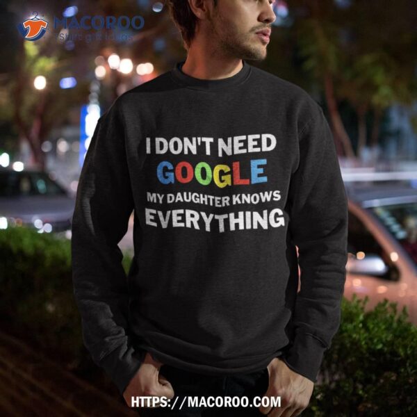 I Don’t Need Google, My Daughter Knows Everything | Funny Shirt