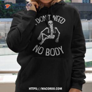 i dont need no body lazy halloween costume funny skeleton shirt halloween gift ideas hoodie 2