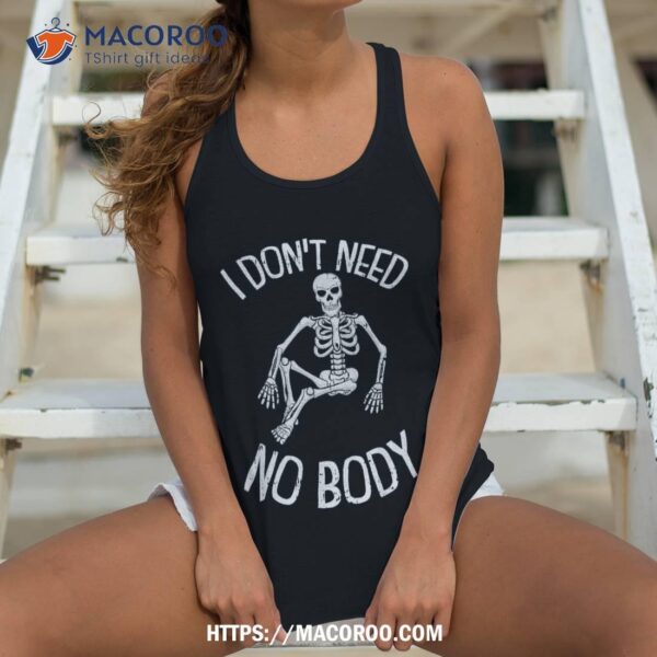 I Dont Need No-body Lazy Halloween Costume Funny Skeleton Shirt, Halloween Gift Ideas