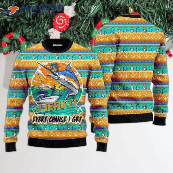 I Fish And Jerk It Every Chance Get In My Ugly Christmas Sweater.