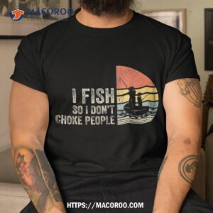 i fish so don t choke people funny sayings shirt tshirt 2