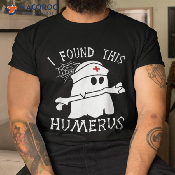 I Found This Humerus Funny Ghost Nurse Halloween Shirt