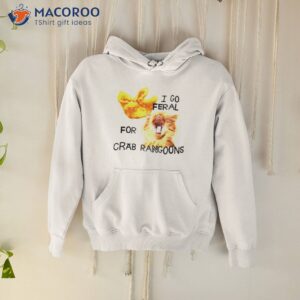 i go feral for crab rangoons shirt hoodie