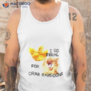 i go feral for crab rangoons shirt tank top